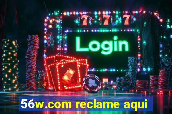 56w.com reclame aqui